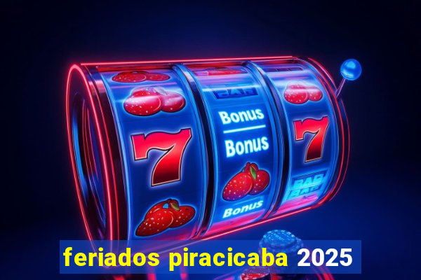 feriados piracicaba 2025